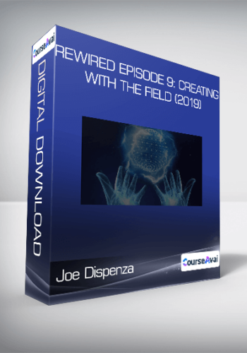 Joe Dispenza - Rewired Episode 9: Creating with the Field (2019)