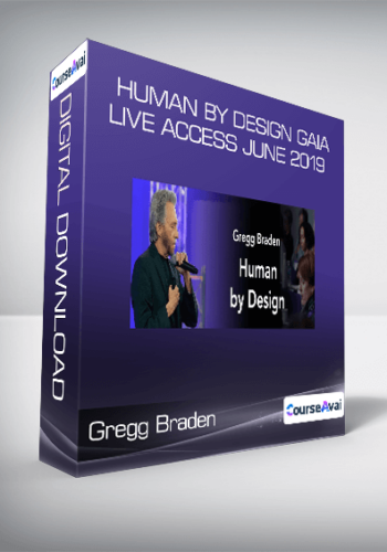 Gregg Braden - Human by Design Gaia Live Access June 2019