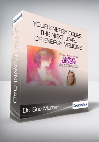 Dr. Sue Morter – Your Energy Codes – The Next Level Of Energy Medicine