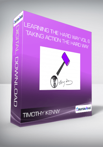 Timothy Kenny – Learning The Hard Way Vol 6 : Taking Action The Hard Way