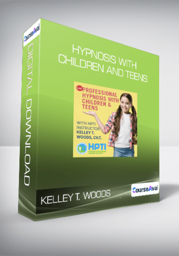 Kelley T. Woods - Hypnosis with Children and Teens