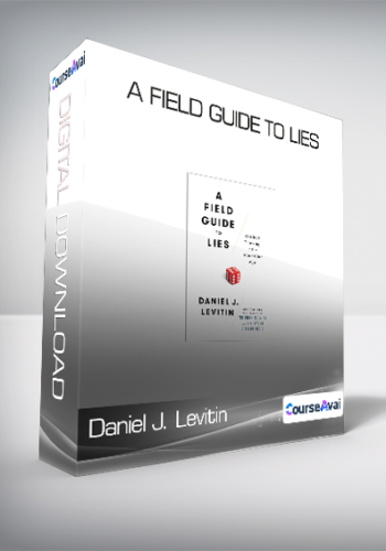 Daniel J. Levitin – A Field Guide To Lies