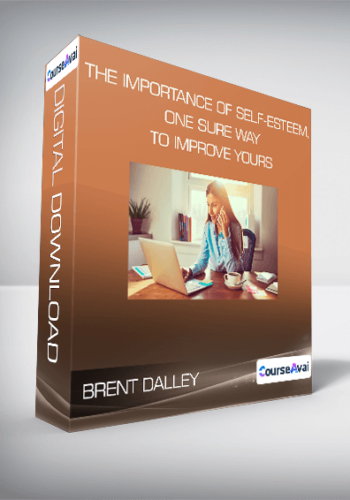 Brent Dalley - The Importance of Self-Esteem, One Sure Way to Improve Yours