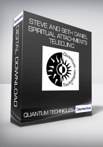 Quantum Techniques – Steve And Beth Daniel – Spiritual Attachments Teleclinic