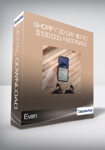 Evan - Shopify 30 Day $0 To $100.000 Fast-Track