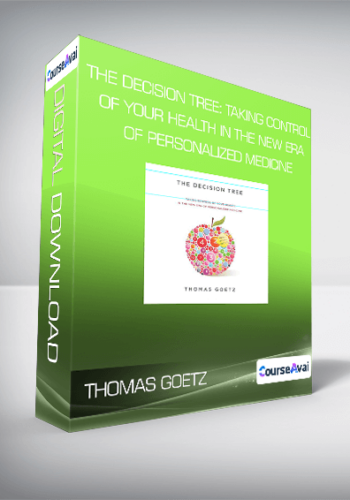 Thomas Goetz - The Decision Tree: Taking Control of Your Health in the New Era of Personalized Medicine