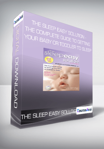 The Sleep Easy Solution - The Complete Guide to Getting Your Baby or Toddler to Sleep