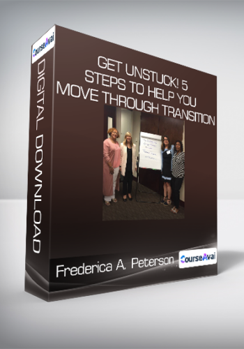 Frederica A. Peterson – Get Unstuck! 5 Steps To Help You Move Through Transition
