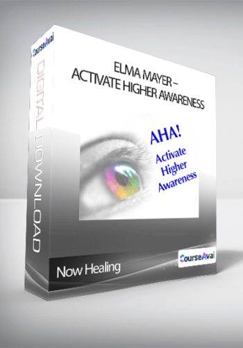 Now Healing - Elma Mayer - Activate Higher Awareness