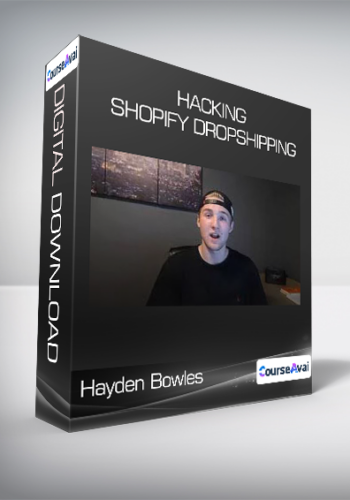 Hayden Bowles - Hacking Shopify Dropshipping