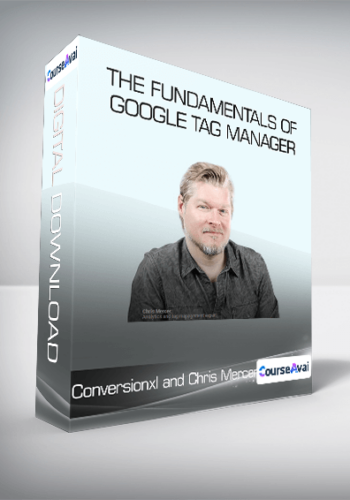 Conversionxl and Chris Mercer - The Fundamentals of Google Tag Manager
