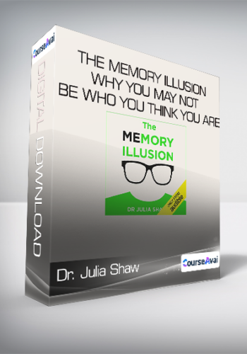 Dr. Julia Shaw – The Memory Illusion – Why You May Not Be Who You Think You Are