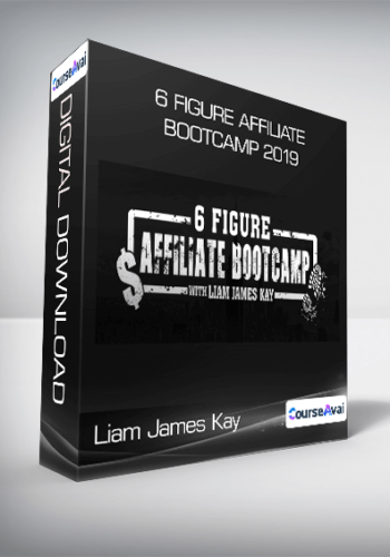 Liam James Kay - 6 Figure Affiliate Bootcamp 2019