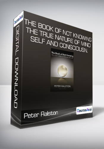 Peter Ralston - The Book of Not Knowing - The True Nature Of Mind - Self and Consciousn.