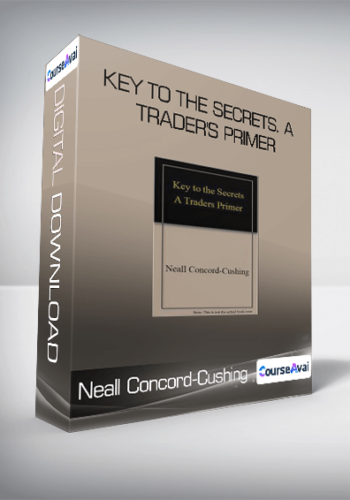 Neall Concord-Cushing - Key to the Secrets. A Trader's Primer