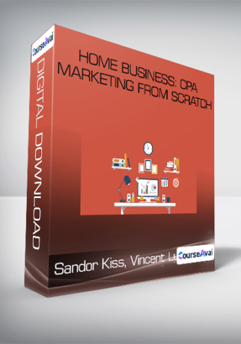 Sandor Kiss, Vincent Lu - Home Business: CPA Marketing From Scratch
