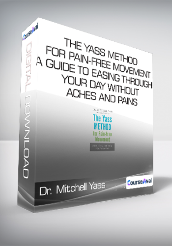 Dr. Mitchell Yass - The Yass Method For Pain-Free Movement - A Guide to Easing through Your Day without Aches and Pains