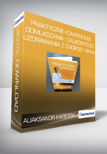 Aliaksandr Haretski – Praktyczne Kompendium Odmladzania I Calkowitego Uzdrawiania Z Chorob I Raka