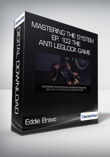 Eddie Bravo - Mastering The System - Ep. 103 The Anti Leglock Game
