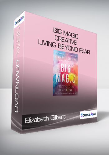 Elizabeth Gilbert - Big Magic - Creative Living Beyond Fear
