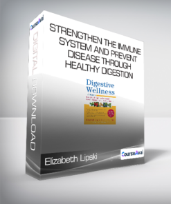 Elizabeth Lipski - Digestive Wellness - Strengthen the Immune System and Prevent Disease Through Healthy Digestion - Fourth Edition