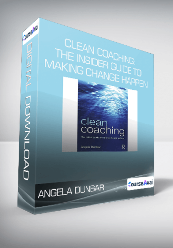 Angela Dunbar – Clean Coaching: The Insider Guide To Making Change Happen