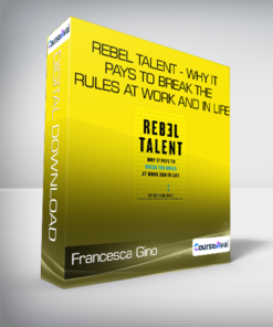 Francesca Gino - Rebel Talent - Why It Pays to Break the Rules at Work and in Life