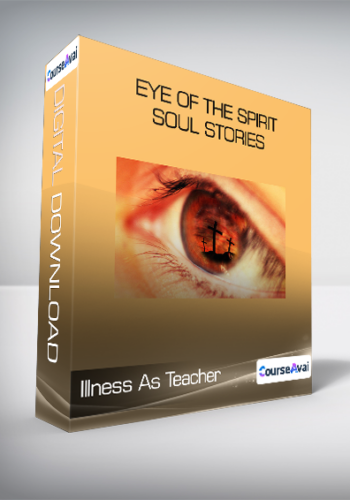 Illness As Teacher – Eye Of The Spirit – Soul Stories