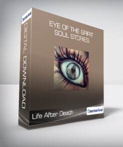 Life After Death - Eye of the Spirit - Soul Stories