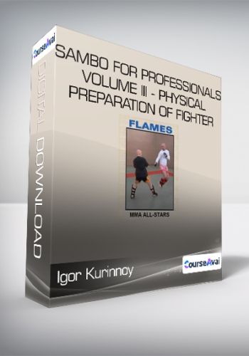 Igor Kurinnoy - Sambo For Professionals volume III - Physical Preparation of Fighter