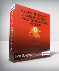 Inge Dougans - The New Reflexology - A Unique Blend of Traditional Chinese Medicine and Western Reflexology Practice for Better Health and Healing