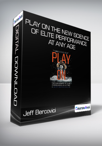 Jeff Bercovici – Play On – The New Science Of Elite Performance At Any Age