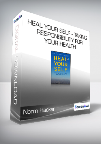 Norm Hacker – Heal Your Self – Taking Responsibility For Your Health