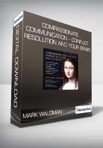 Mark Waldman – Compassionate Communication – Conflict Resolution And Your Brain