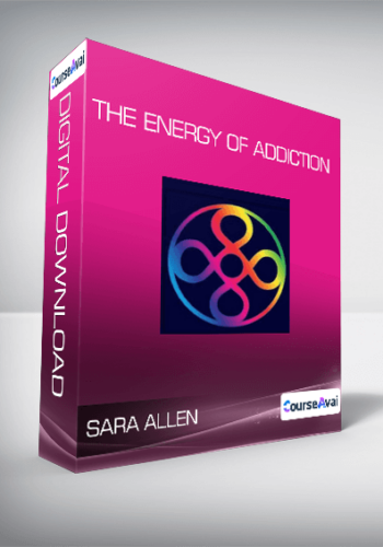 Sara Allen - The Energy of Addiction