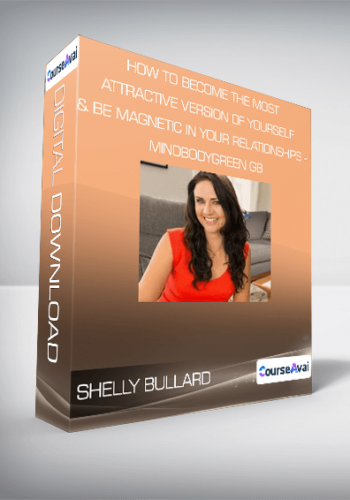 Shelly Bullard – How To Become The Most Attractive Version Of Yourself & Be Magnetic In Your Relationships – Mindbodygreen GB
