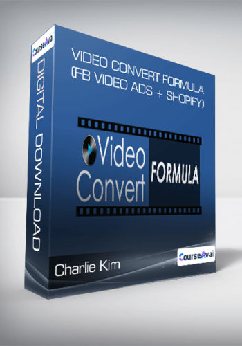 Charlie Kim - Video Convert Formula (FB VIDEO ADS + SHOPIFY)