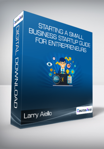 Larry Aiello - Starting a Small Business - Startup Guide for Entrepreneurs