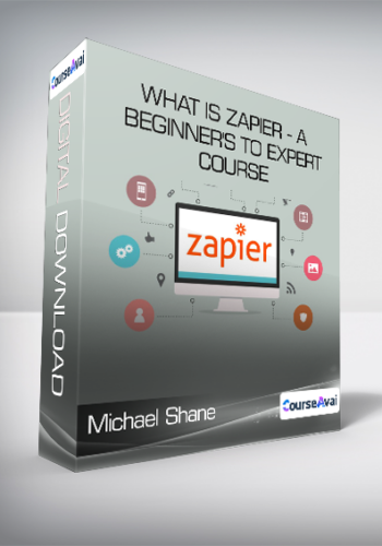 Michael Shane – What Is Zapier – A Beginner’s To Expert Course