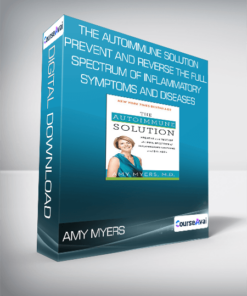 Amy Myers - The Autoimmune Solution Prevent and Reverse the Full Spectrum of Inflammatory Symptoms and Diseases