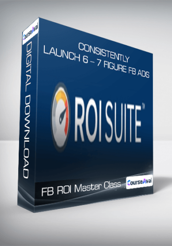 FB ROI Master Class - Consistently Launch 6 - 7 Figure FB Ads