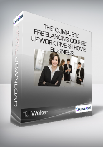 TJ Walker - The Complete Freelancing Course - Upwork Fiverr Home Business