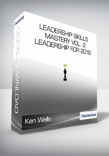 Ken Wells - Leadership Skills Mastery Vol. 2 - Leadership for 2019