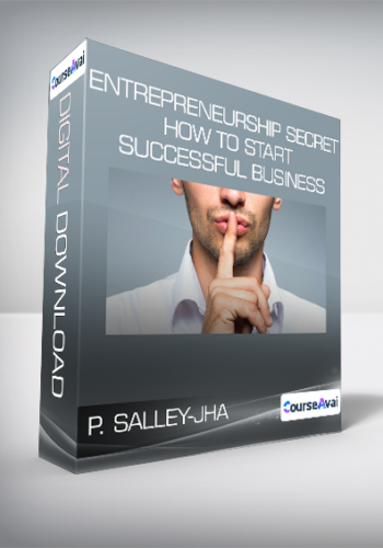 P. SALLEY-JHA . – Entrepreneurship Secret – How To Start Successful Business