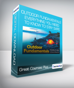 Great Courses Plus - Outdoor Fundamentals - Everything You Need to Know to Stay Safe