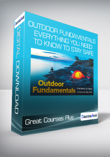 Great Courses Plus - Outdoor Fundamentals - Everything You Need to Know to Stay Safe