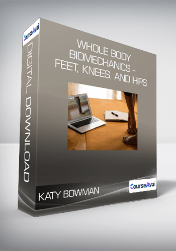 Katy Bowman – Whole Body Biomechanics – Feet, Knees, And Hips