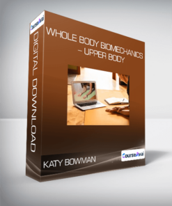 Katy Bowman - Whole Body Biomechanics - Upper Body