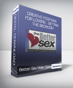 Better Sex Video Series - Creative Positions For Lovers - Beyond The Bedroom