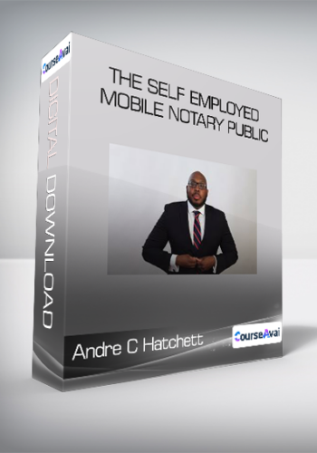 Andre C Hatchett - The Self Employed Mobile Notary Public (The Self-study option for beginners